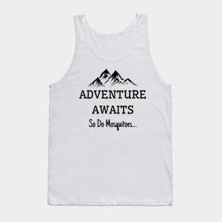 Adventure Awaits So Do Mosquitoes Tank Top